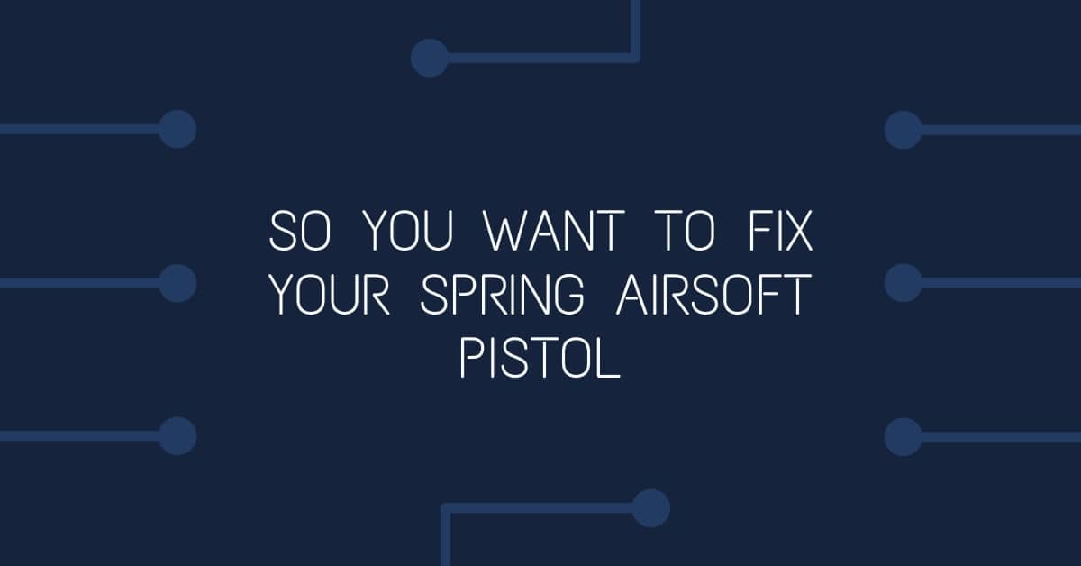 How to fix a spring Airsoft pistol