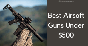 Best airsoft guns under $500